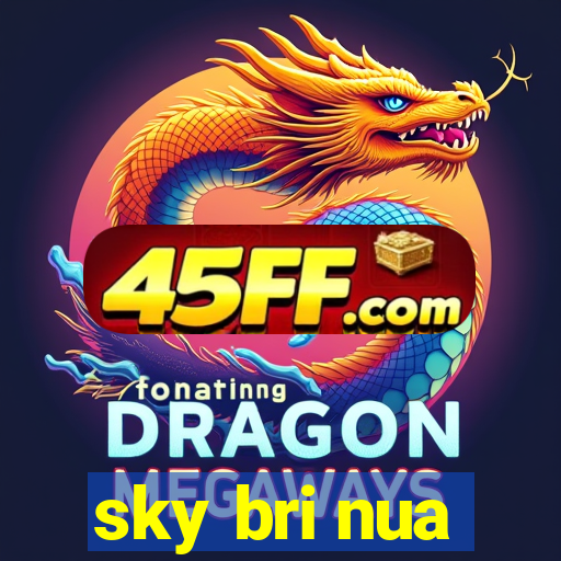 sky bri nua